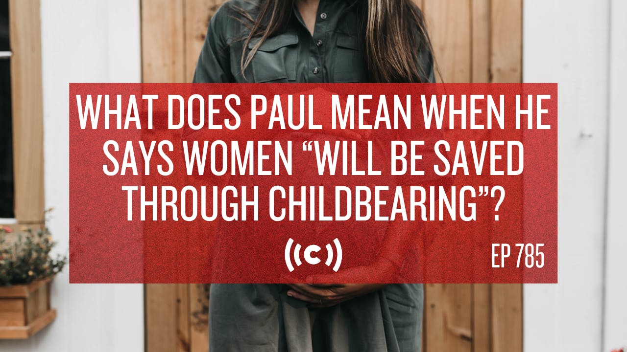 What Does Paul Mean When He Says Women “Will Be Saved Through