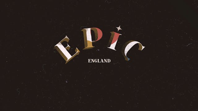 EPIC: Episode 2 - England