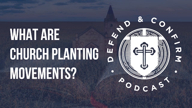 What are Church Planting Movements? - Defend and Confirm Podcast