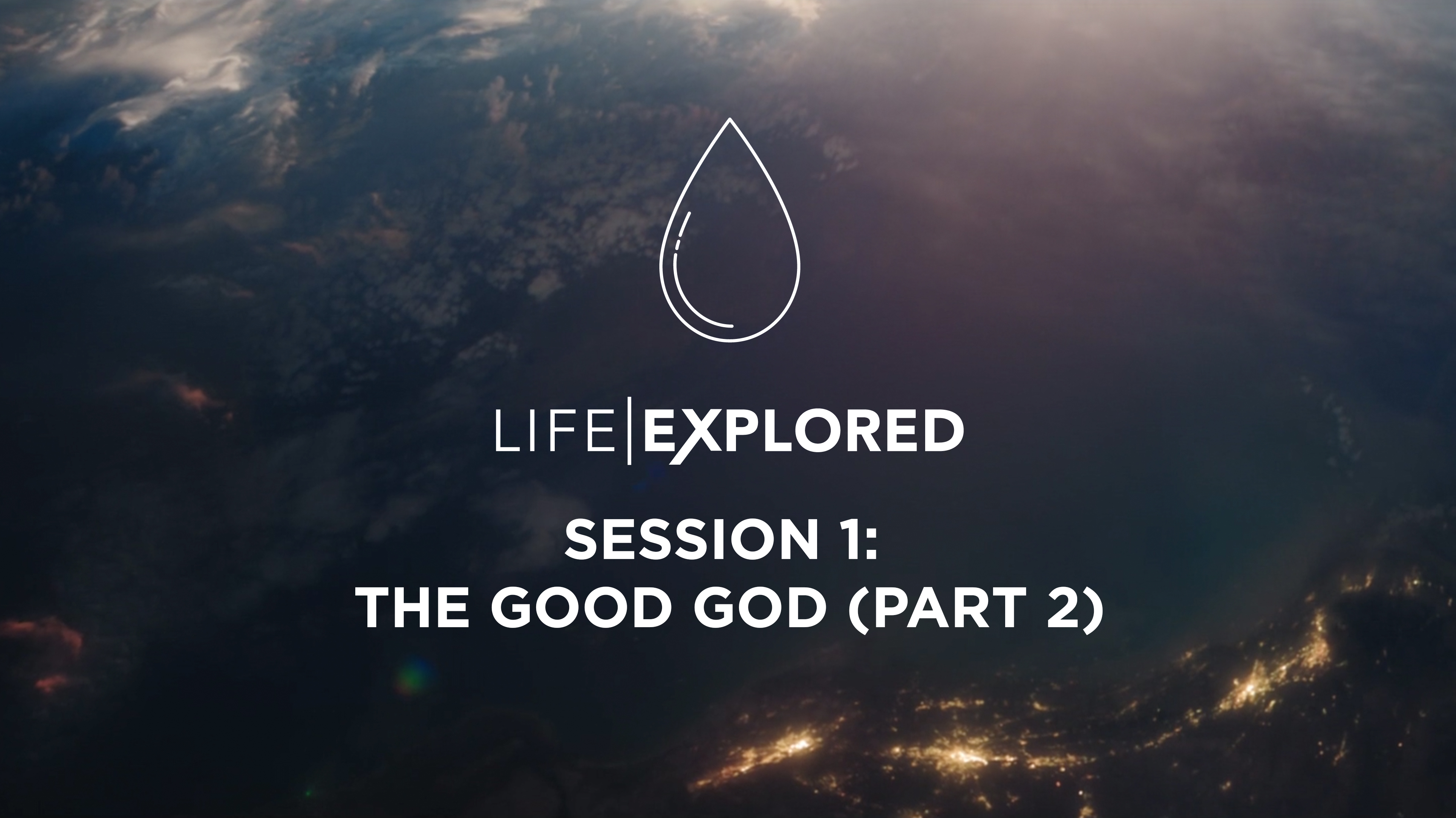 Life Explored Session 1 - The Good God (Part 2)