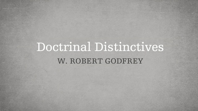 Doctrinal Distinctives - P6:E11 - A Survey of Church History - W. Robert Godfrey