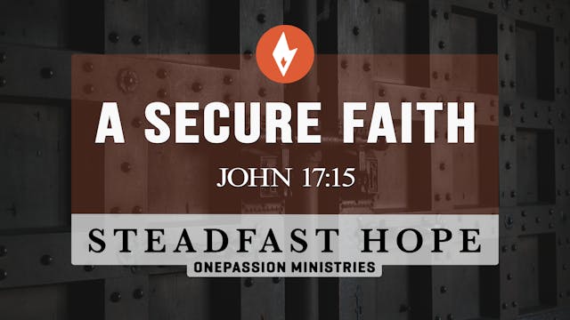 A Secure Faith - Steadfast Hope - Dr....