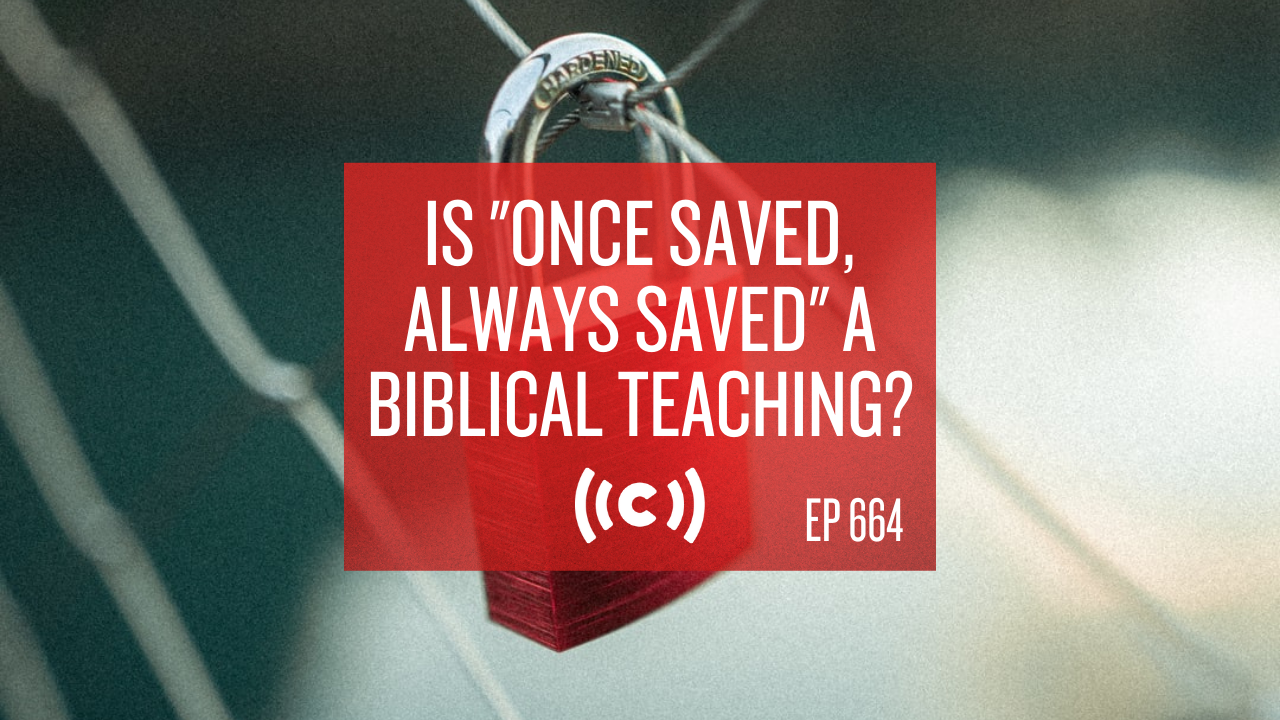 Is "Once Saved, Always Saved" a Biblical Teaching? Core Live - 3/17/21