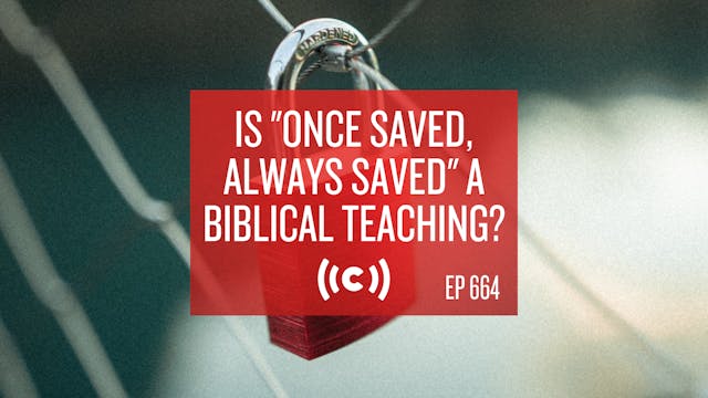 Is "Once Saved, Always Saved" a Bibli...
