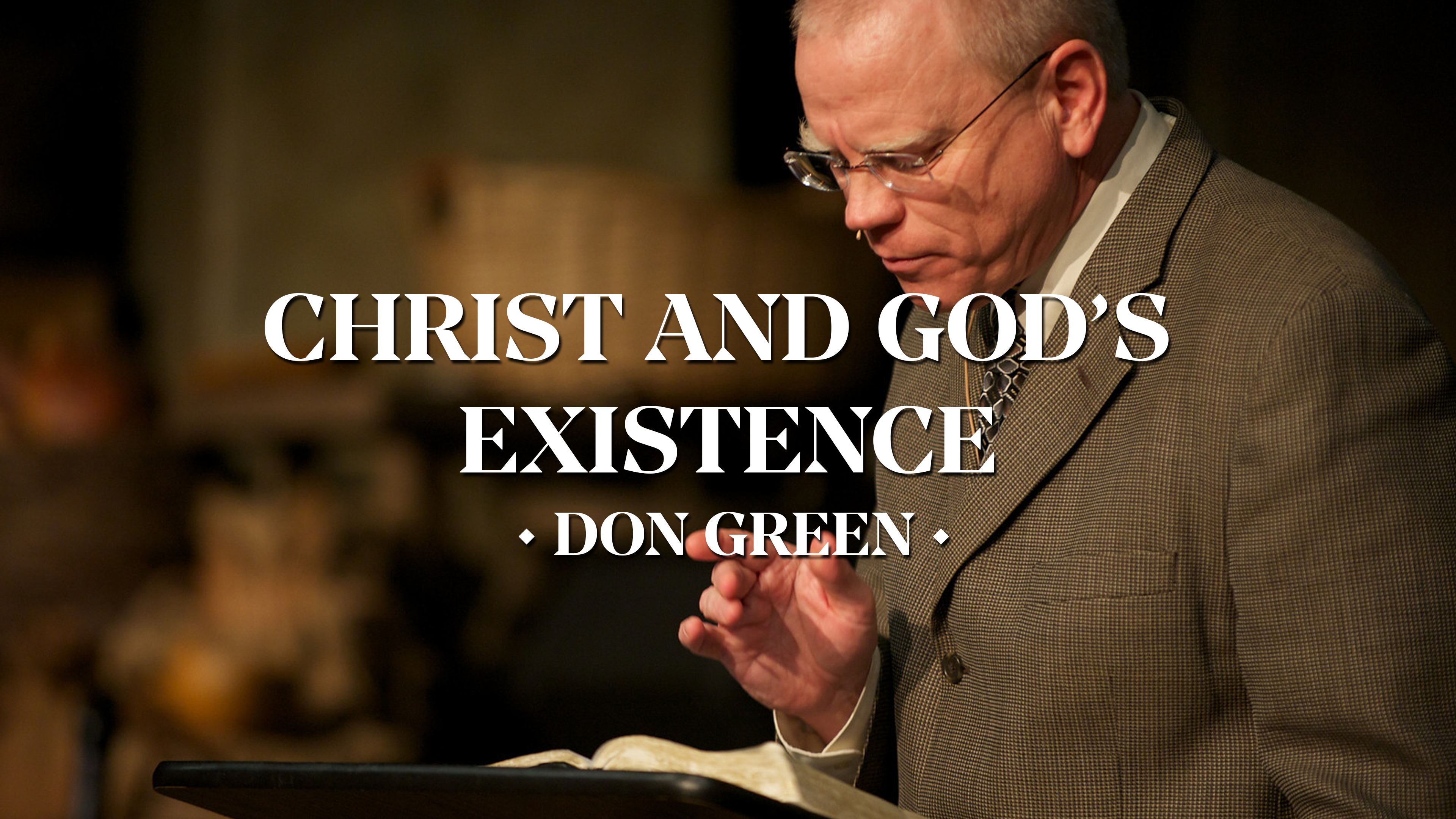 Christ and God’s Existence - Don Green 