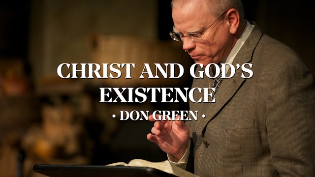 Christ and God’s Existence - Don Green 