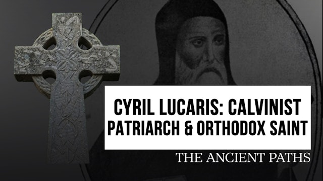 Cyril Lucaris: Calvinist Patriarch & Orthodox Saint  - The Ancient Paths