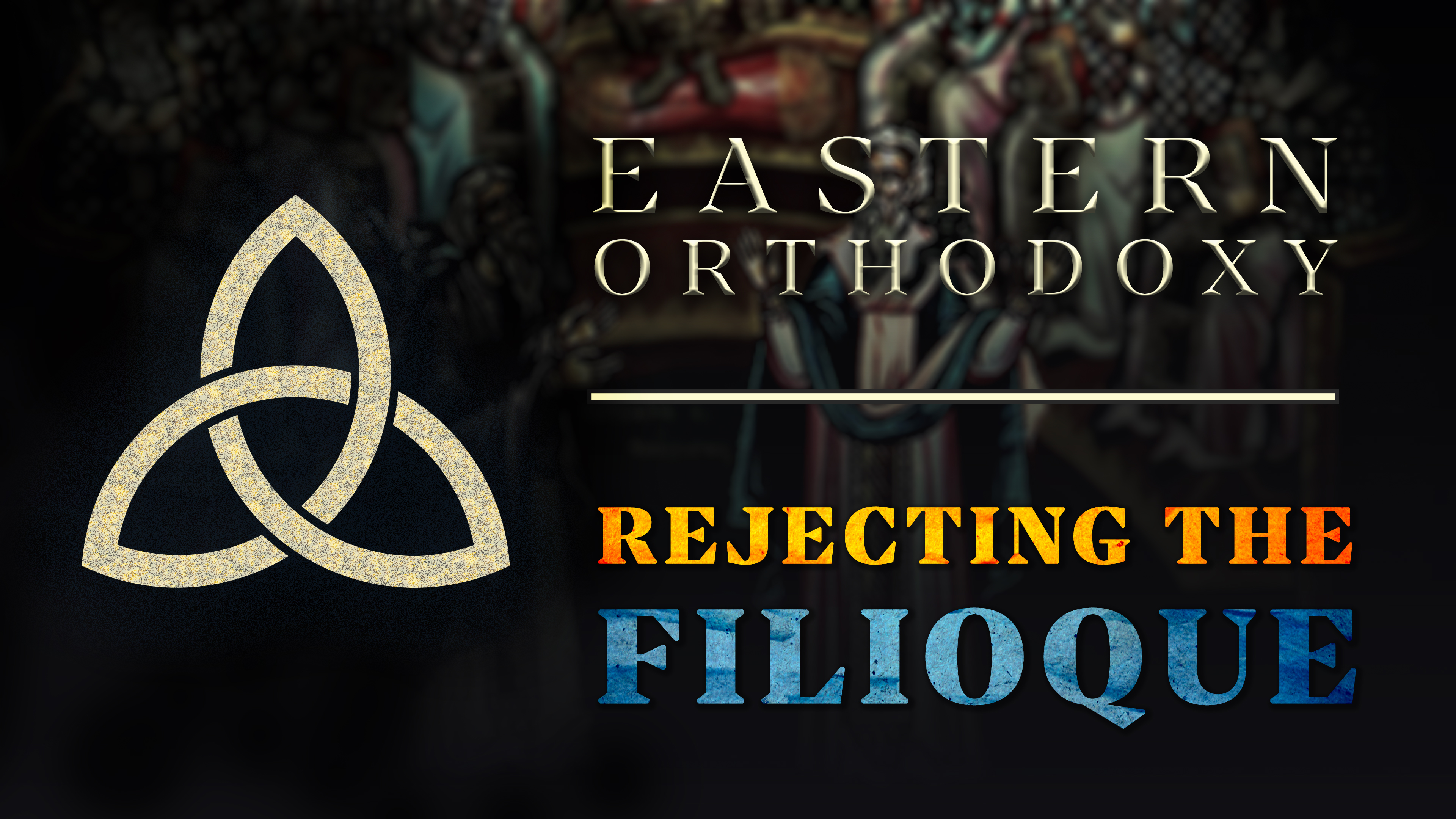 The Rejection of the Filioque - E.10 - Eastern Orthodoxy - Samuel Farag