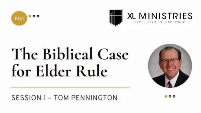 A Biblical Case for Elder Rule - Session 1 - Tom Pennington