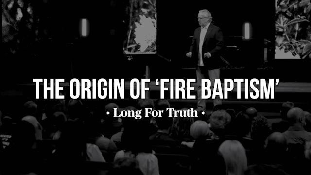 The Origin of "Fire Baptism" - Long for Truth