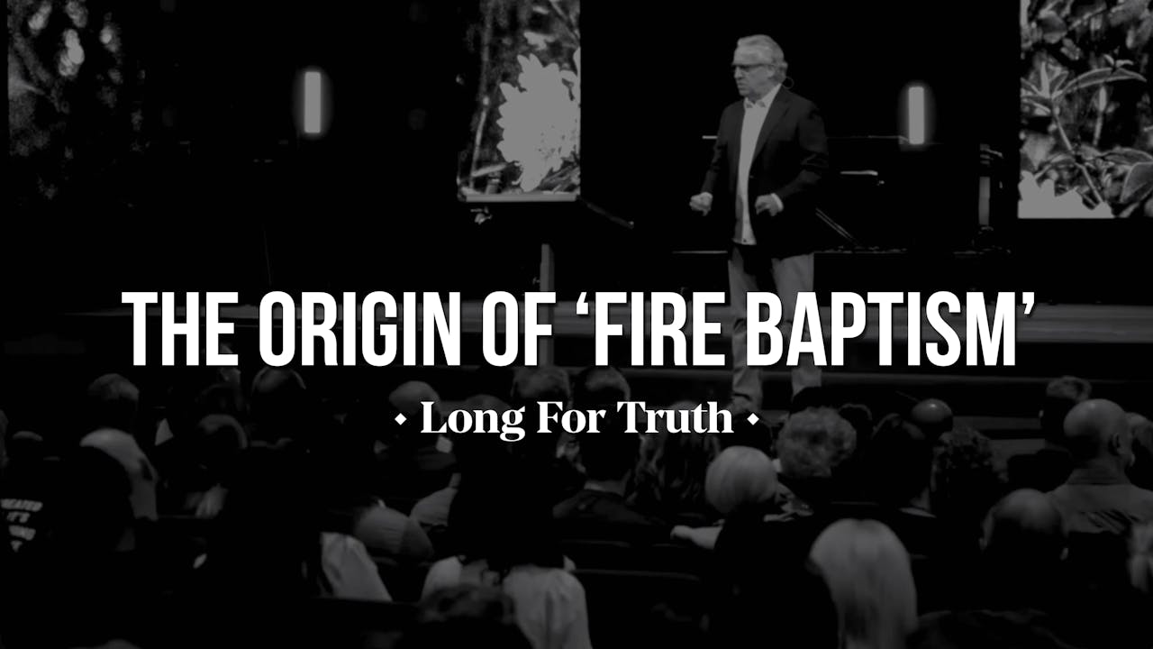 The Origin of "Fire Baptism" Long for Truth AGTV