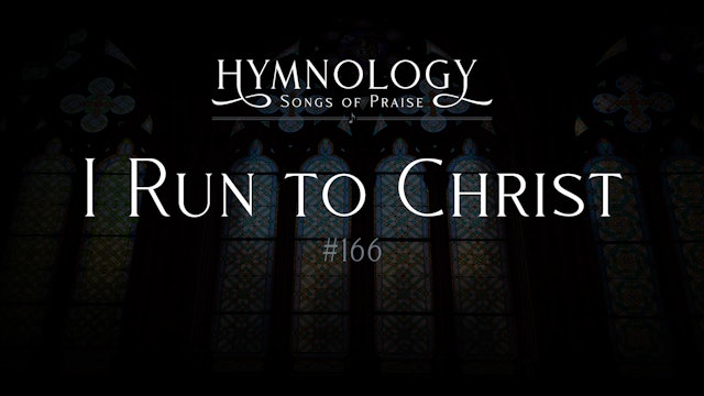 I Run to Christ (Hymn #166) - S2:E7 - Hymnology