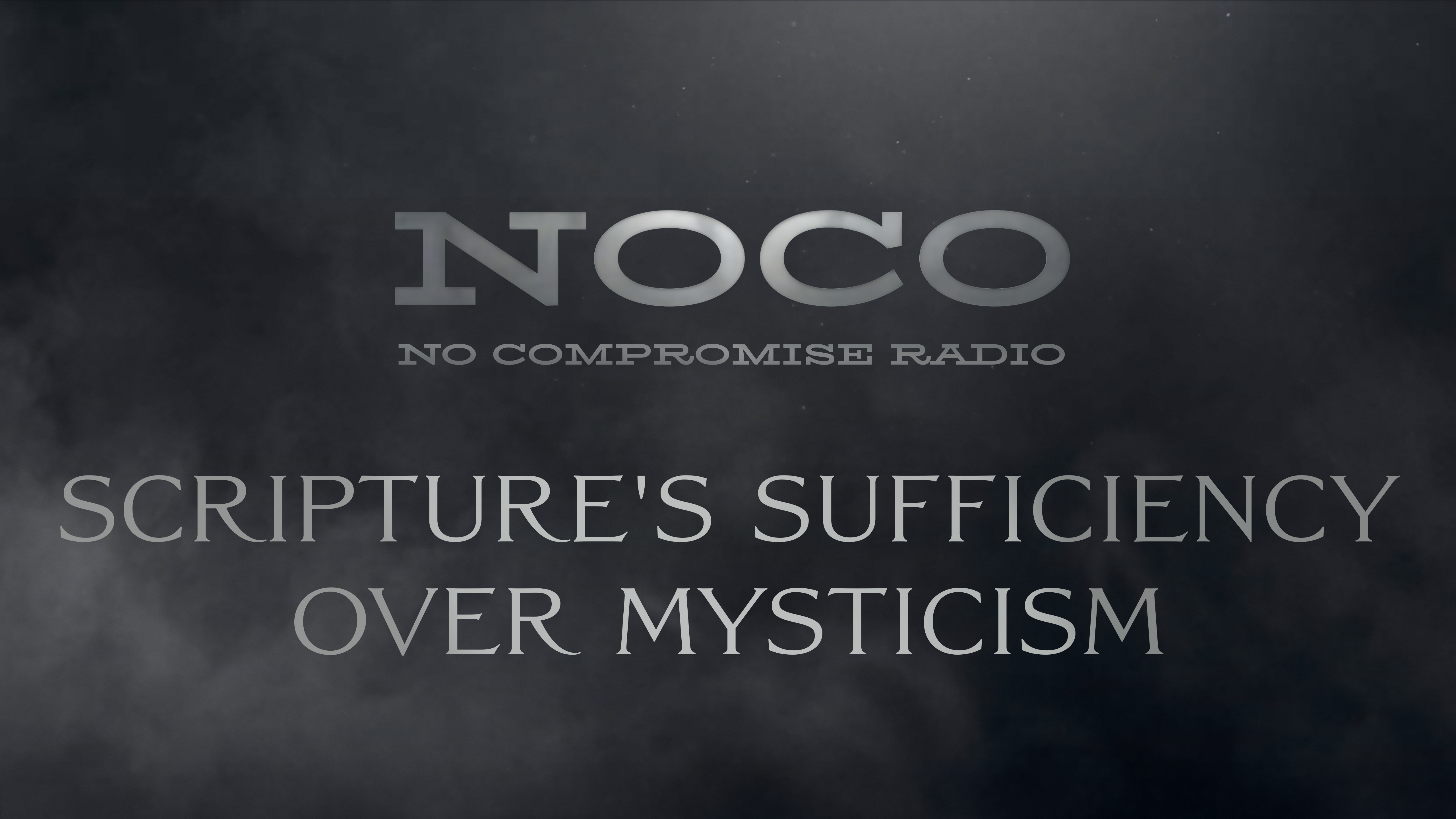 Scripture's Sufficiency Over Mysticism - E.28 - No Compromise Radio