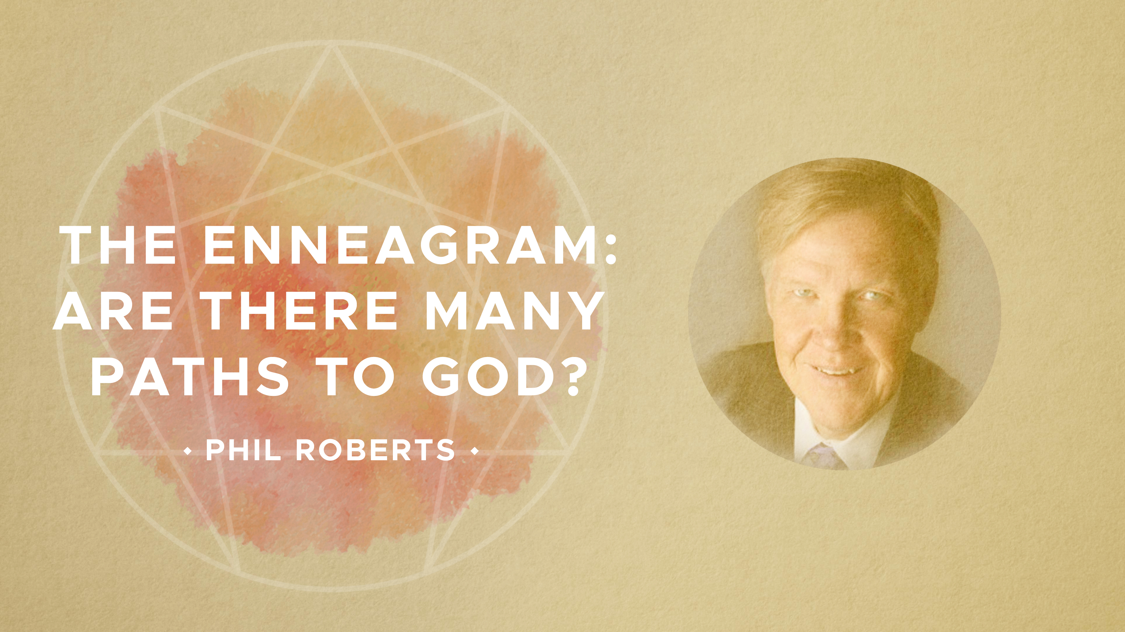 The Enneagram: Are There Many Paths To God? - Phil Roberts