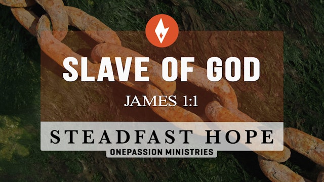 Slave of God - Steadfast Hope - Dr. Steven J. Lawson - 5/31/23