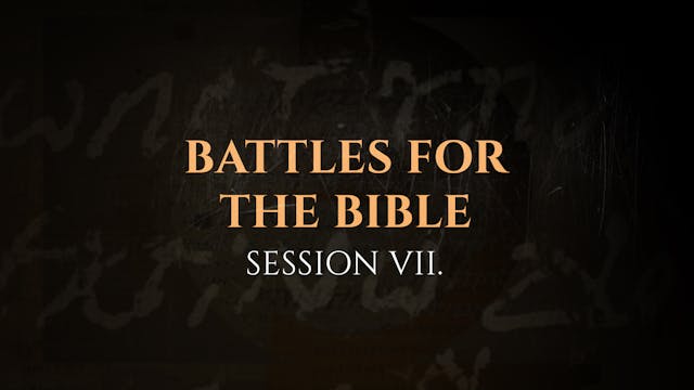 Battles for the Bible - Session 7 - T...