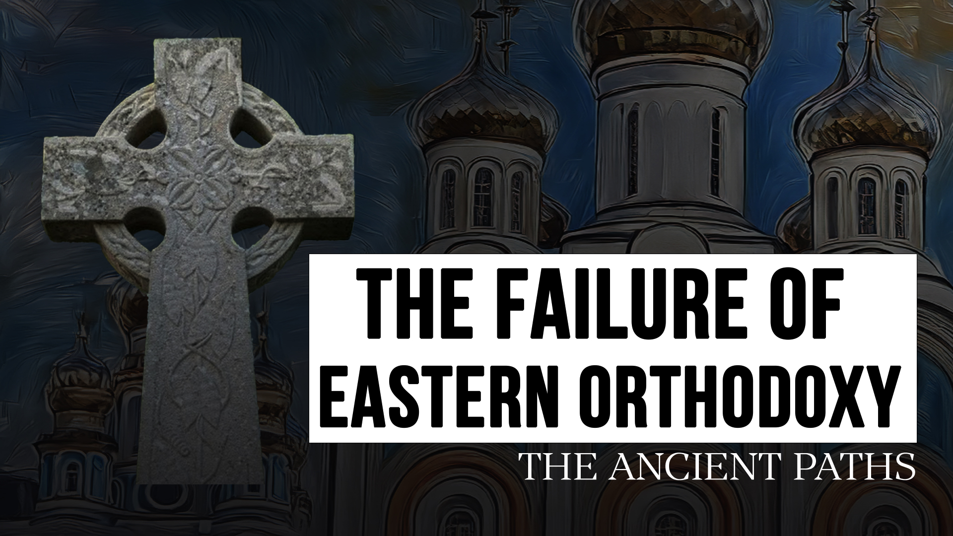 The Failure of Eastern Orthodoxy - The Ancient Paths