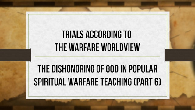 Trials According to Warfare Worldview -P6- Dishonoring God in Spiritual Warfare