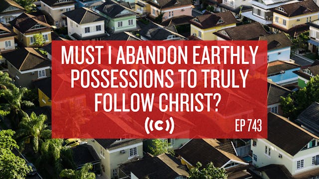 Must I Abandon Earthly Possessions to...