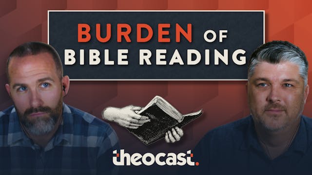 The Burden of Bible Reading - Theocast