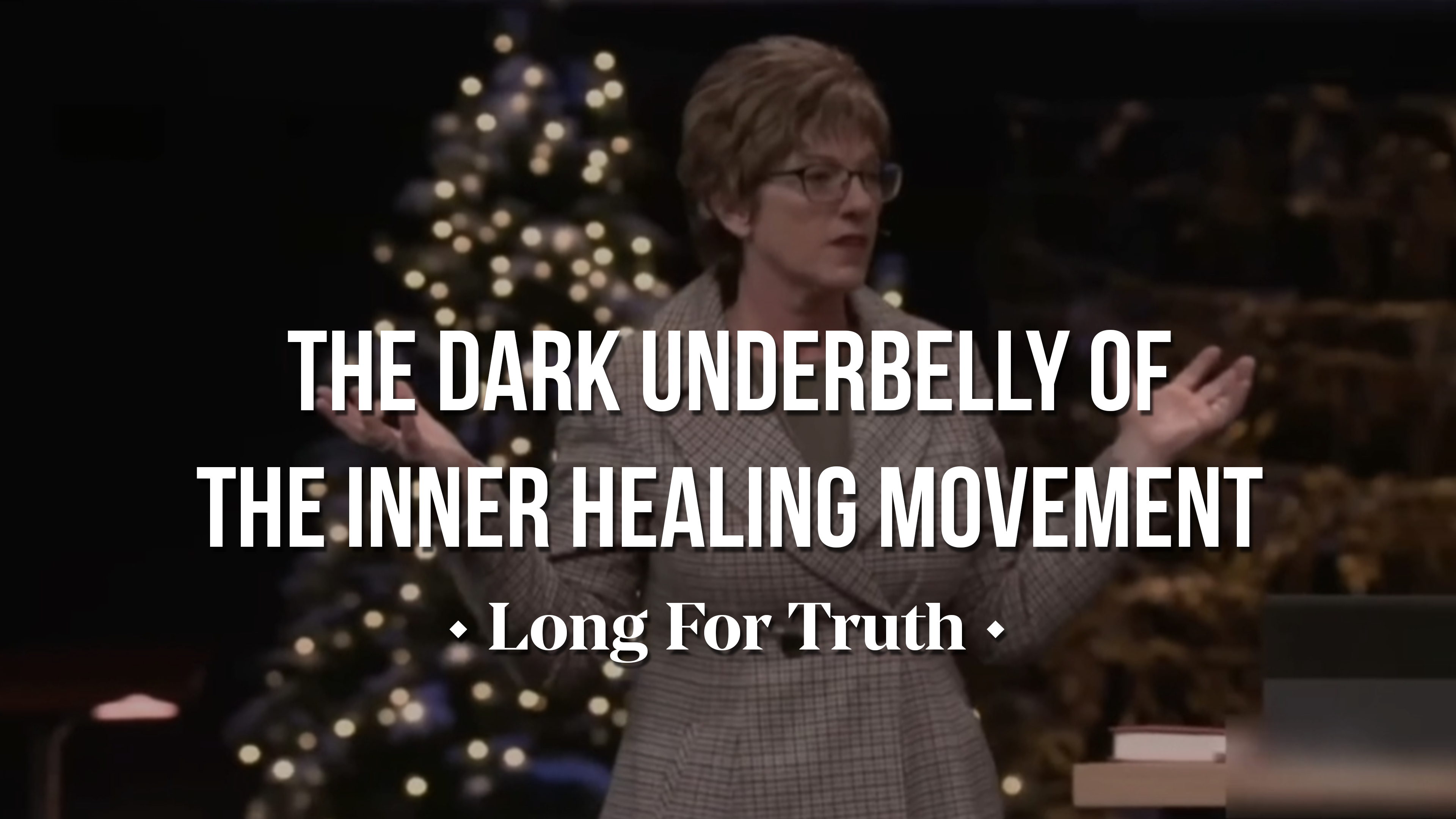 The Dark Underbelly of the Inner Healing Movement - Long for Truth