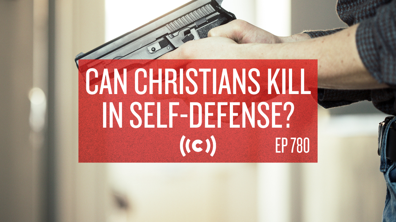 Can Christians Kill in Self-Defense? - Core Live - 8/26/21 