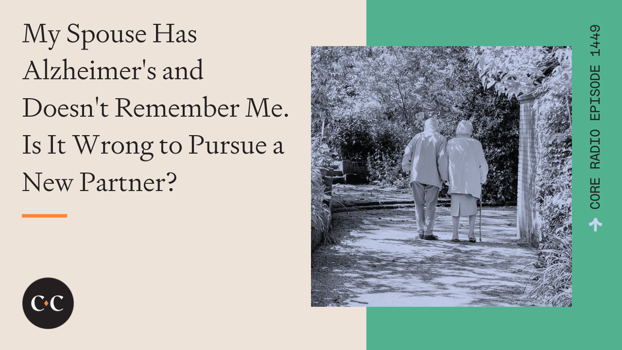 My Spouse Doesn't Remember Me. Is It Wrong to Pursue a New Partner? 