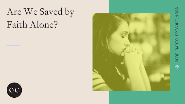 Are We Saved by Faith Alone? - Core L...