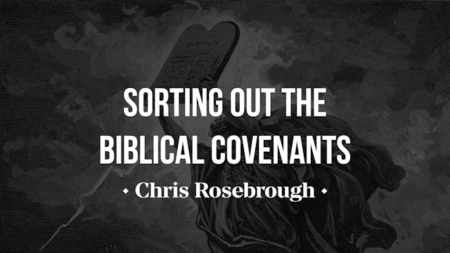 Sorting out the Biblical Covenants - Chris Rosebrough