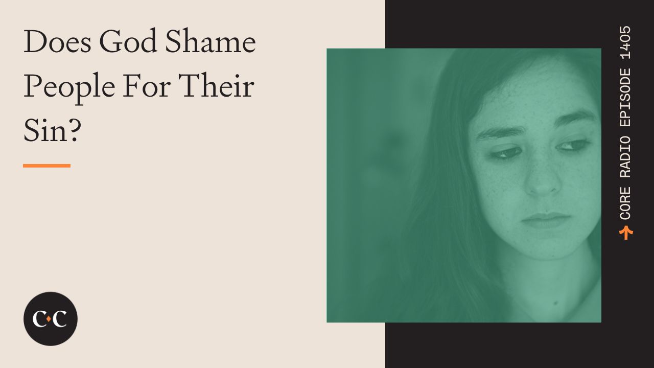Does God Shame People For Their Sin? - Core Live - 1/19/24
