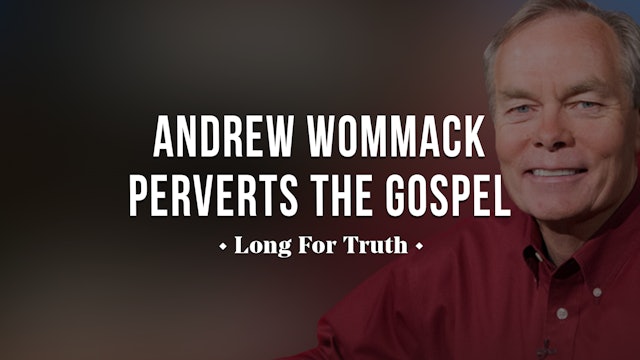 Andrew Wommack Perverts the Gospel - Long for Truth 