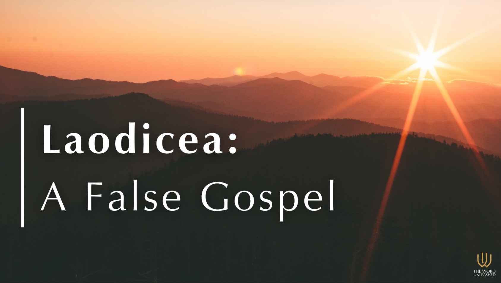 Laodicea: A False Gospel - The Word Unleashed