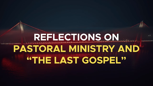Reflections on Pastoral Ministry & “The Last Gospel” - Christ & Kingdom