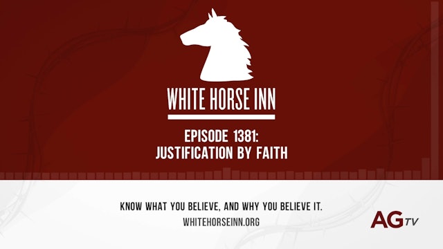 Justification by Faith - The White Horse Inn - #1381