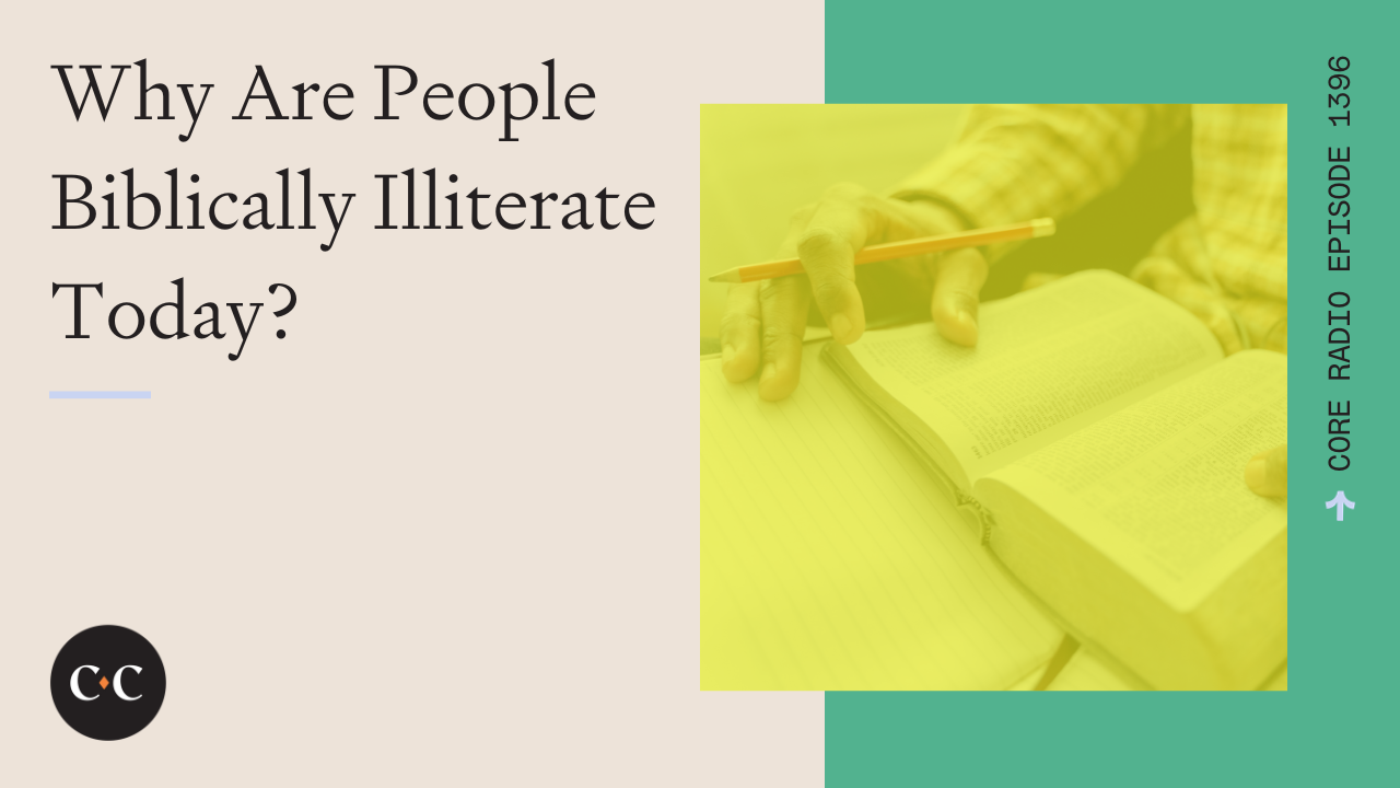 Why Are People Biblically Illiterate Today? - Core Live - 1/05/24