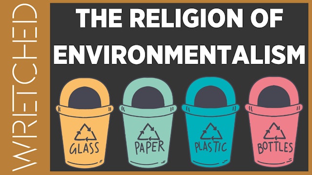 The Religion of Environmentalism - E.2 - Wretched TV