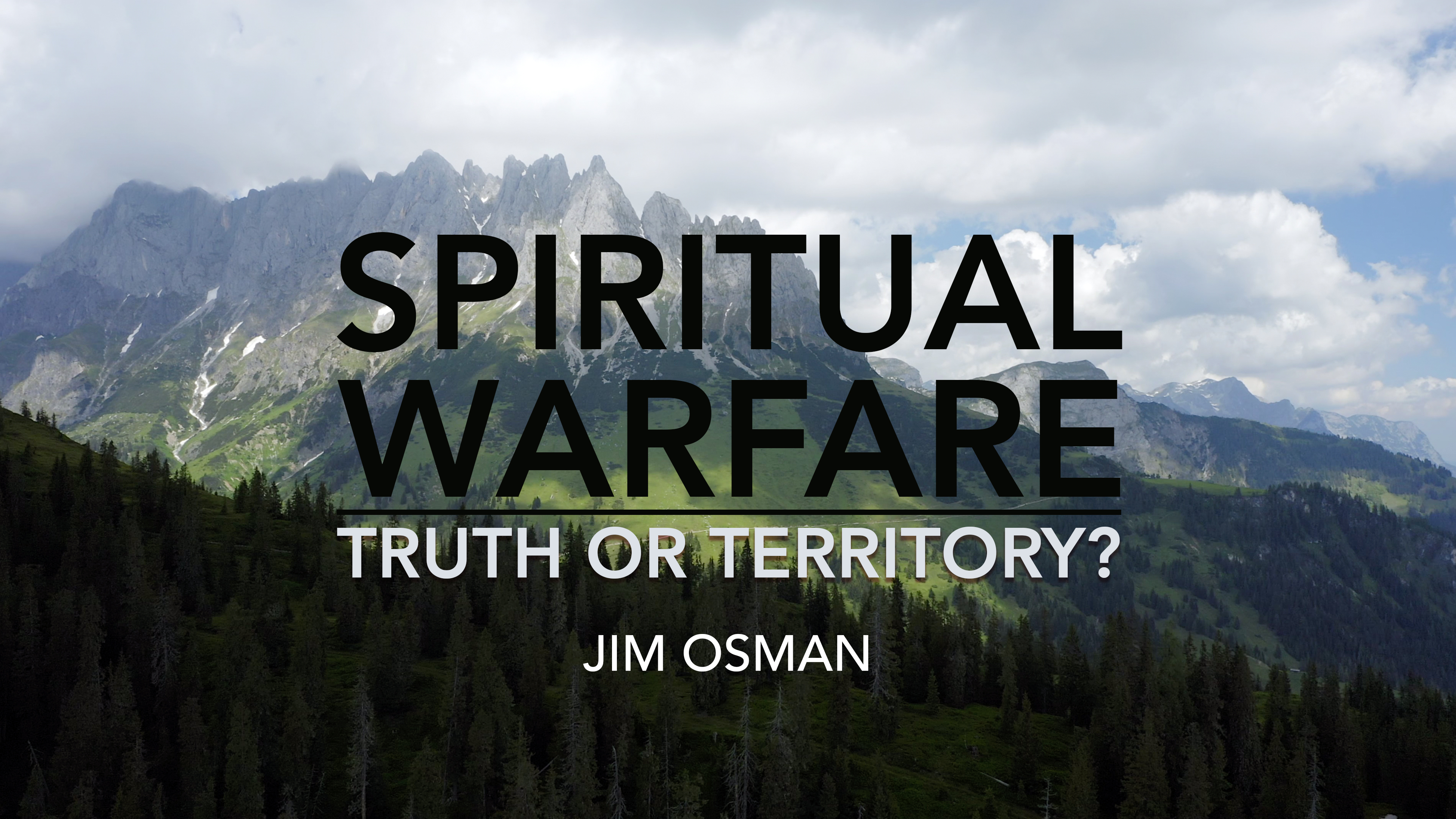 Spiritual Warfare: Truth or Territory? - Jim Osman