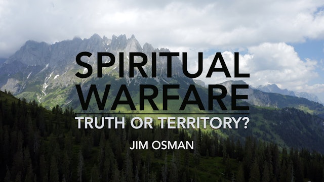 Spiritual Warfare: Truth or Territory? - Jim Osman
