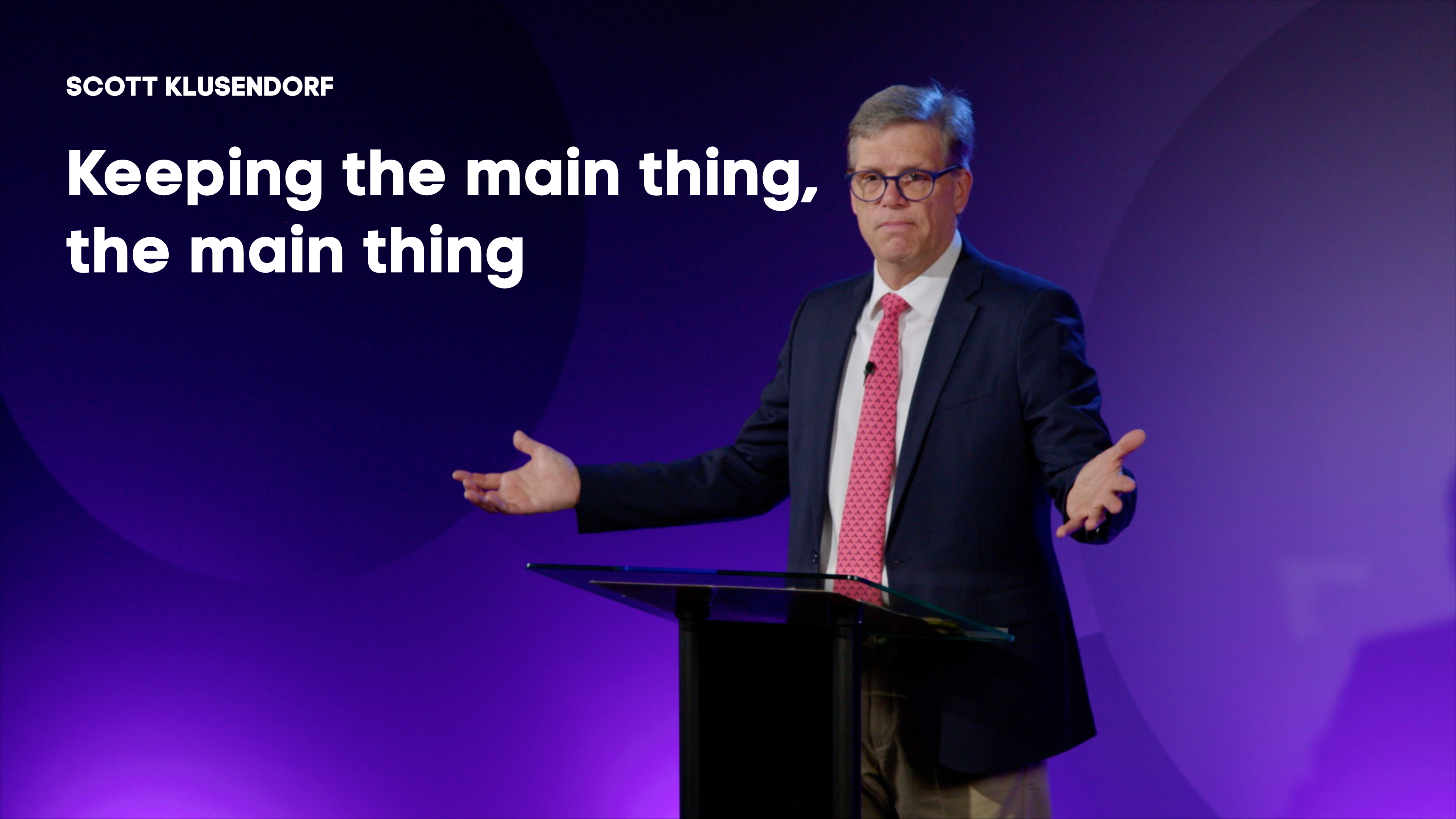 Keeping the Main Thing the Main Thing - Scott Klusendorf - Gospel Life Rally