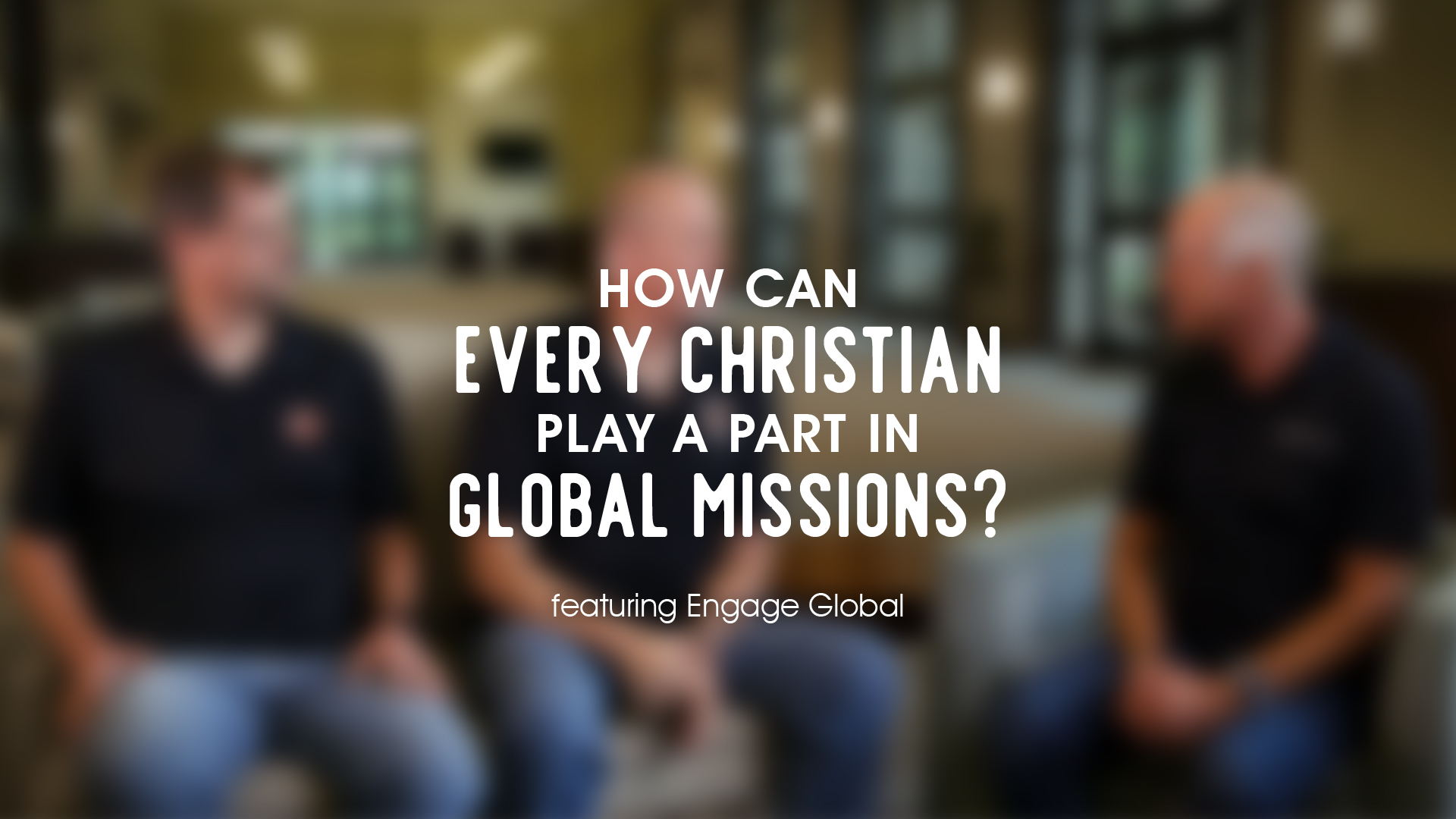 How Can Every Christian Play A Part In Global Missions? - XL Ministries