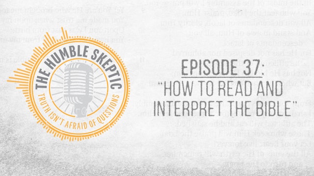 How to Read & Interpret the Bible - E.37 - The Humble Skeptic Podcast