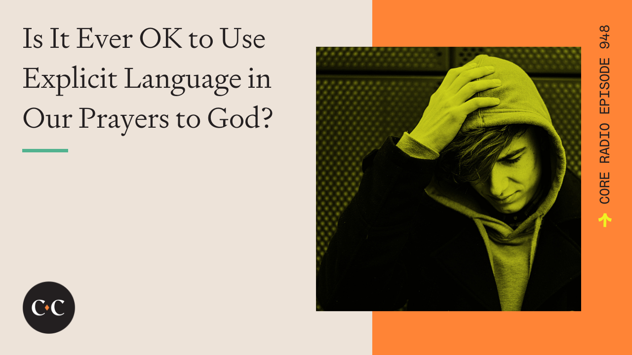 Is It Ever OK to Use Explicit Language in Our Prayers to God? 