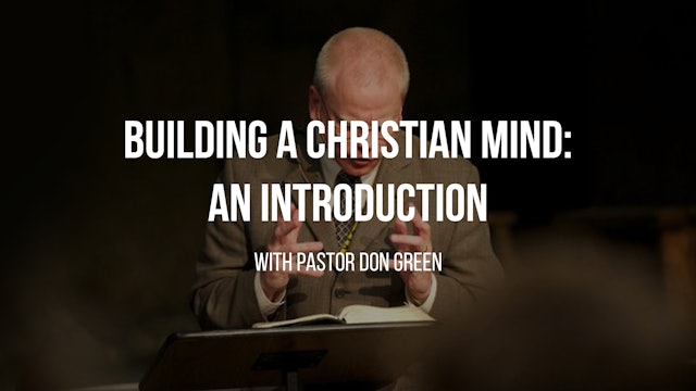 Building the Christian Mind: An Introduction - Don Green