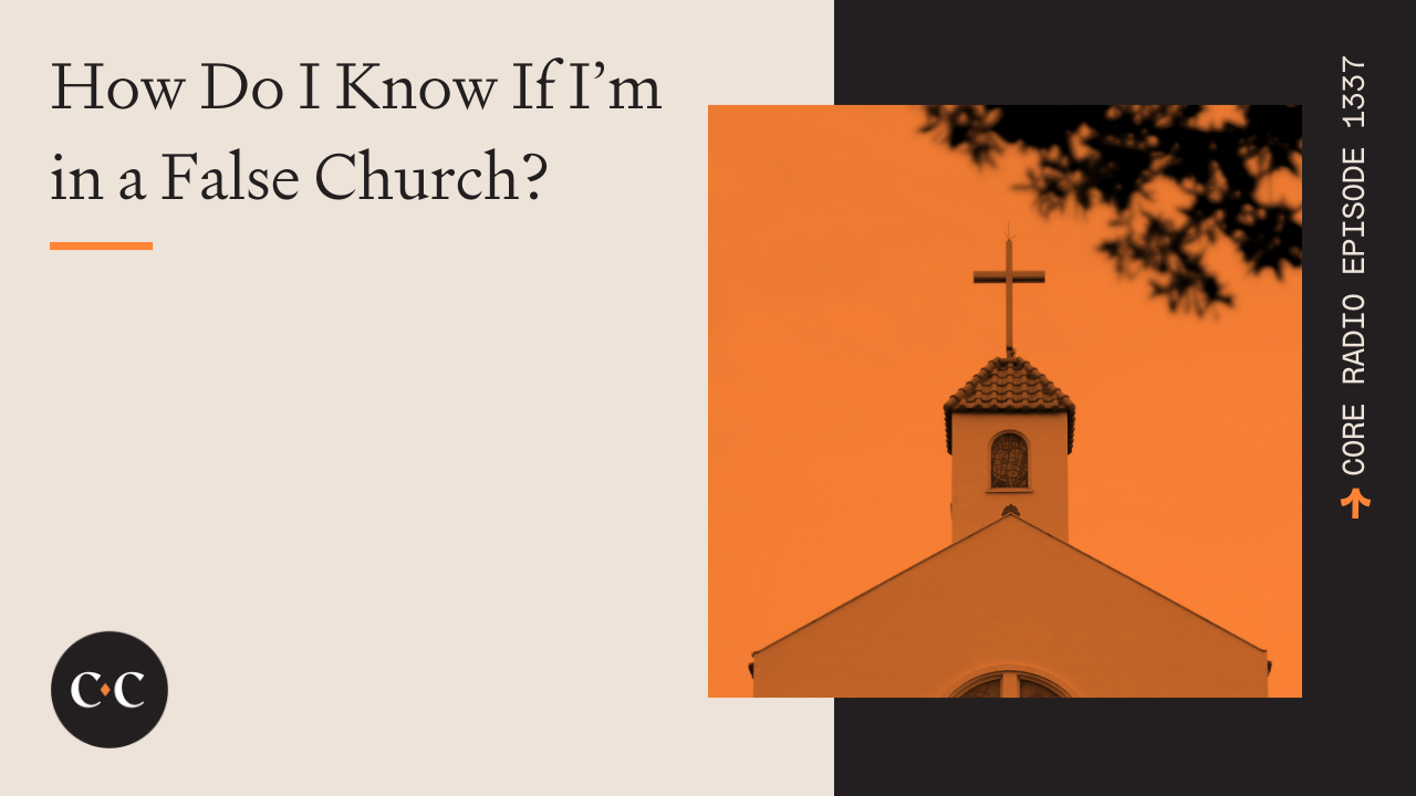 How Do I Know If I’m in a False Church? - Core Live - 10/16/23