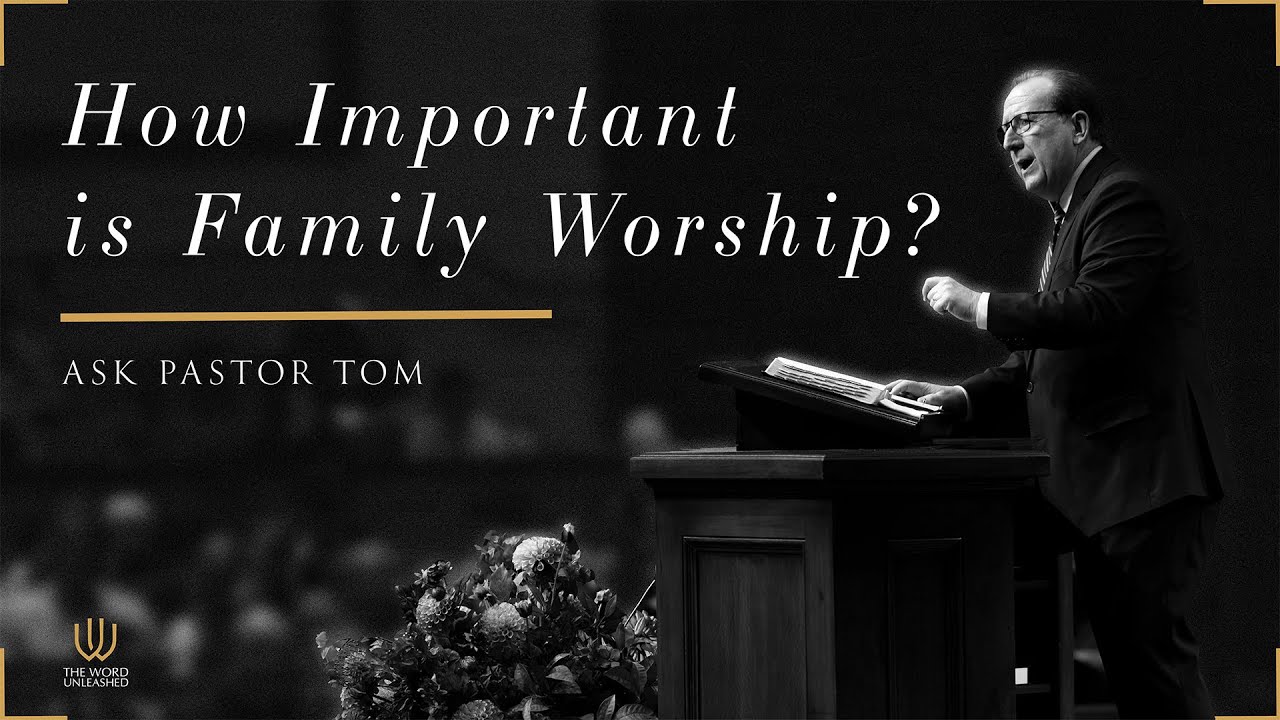 How Important is Family Worship? - Ask Pastor Tom