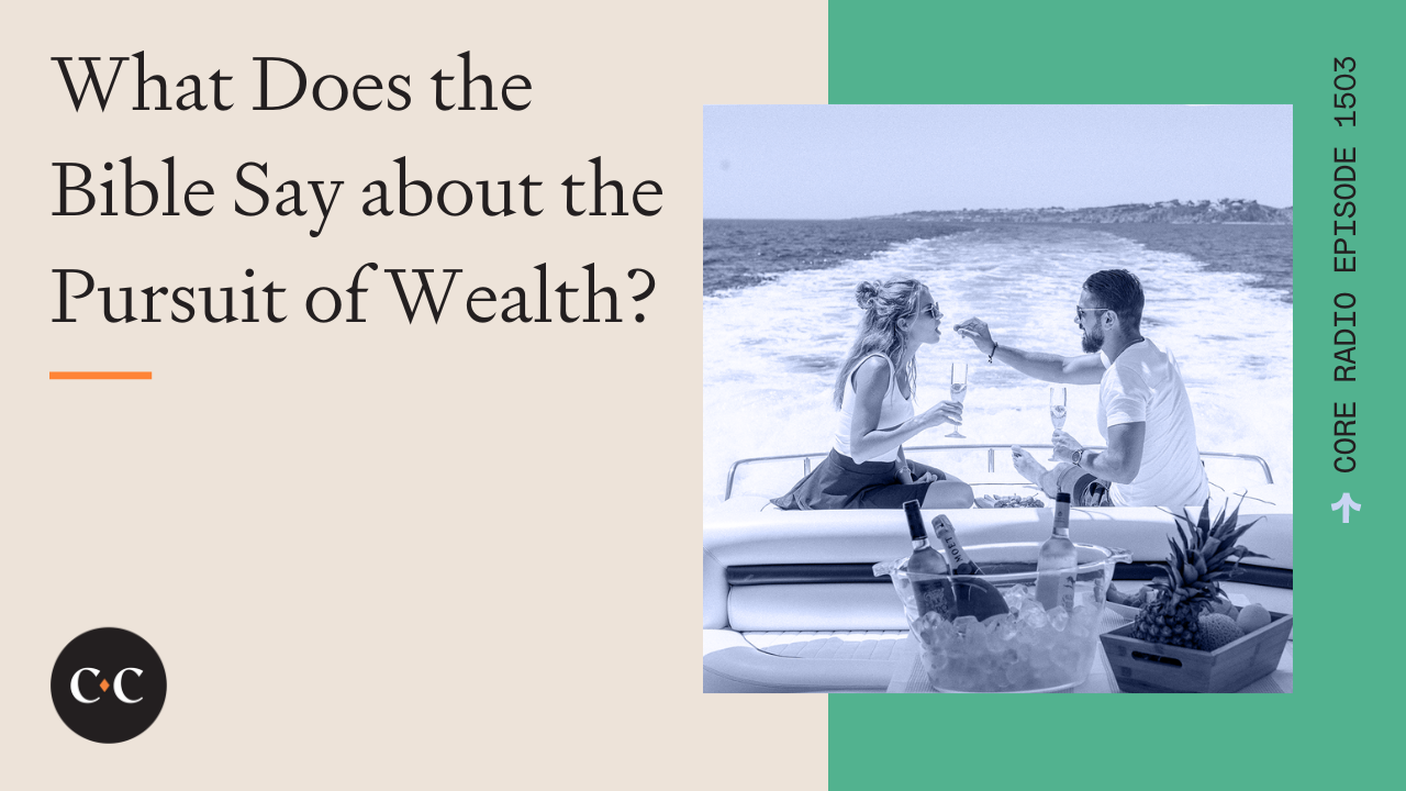 What Does the Bible Say about the Pursuit of Wealth? - Core Live - 6/4/24