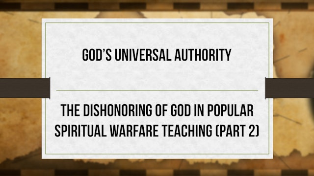 God Universal Authority - P2 - Dishonoring God in Spiritual Warfare 