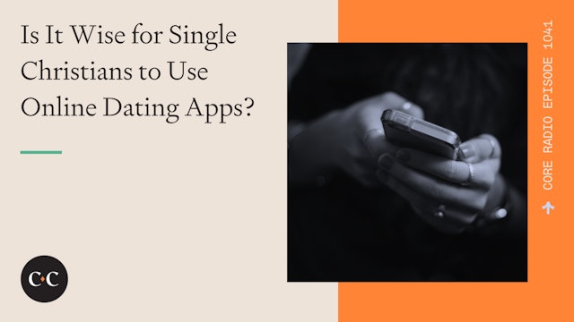 Is It Wise for Single Christians to Use Online Dating Apps? 