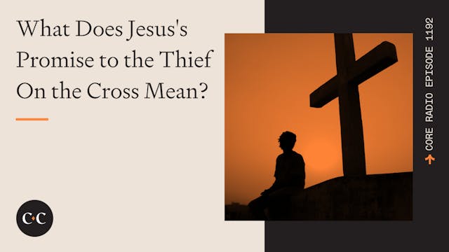 What Does Jesus's Promise to the Thie...