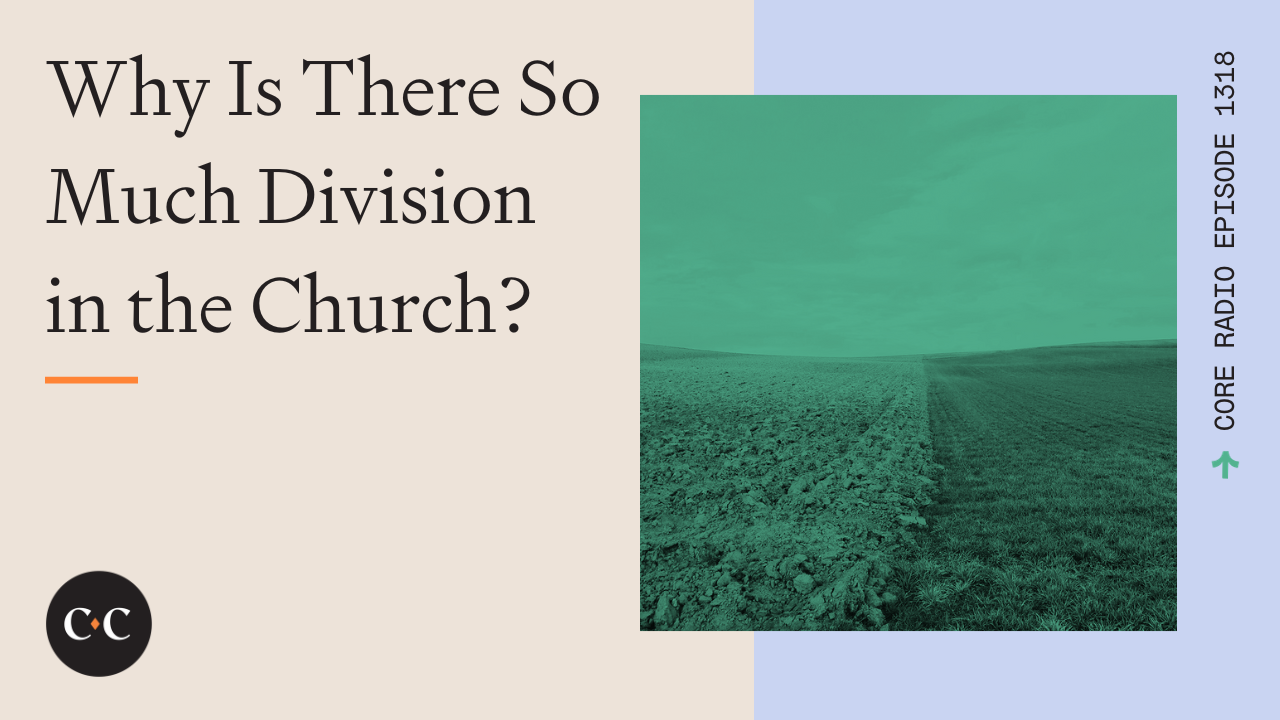 Why Is There So Much Division in the Church? - Core Live - 9/19/23